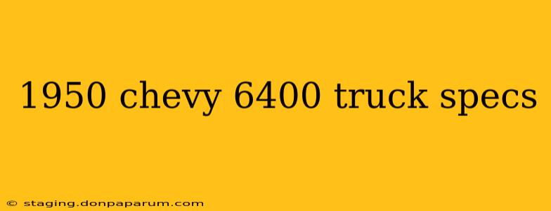 1950 chevy 6400 truck specs