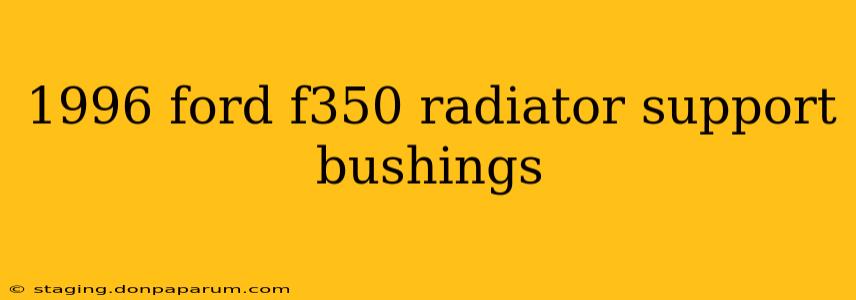 1996 ford f350 radiator support bushings