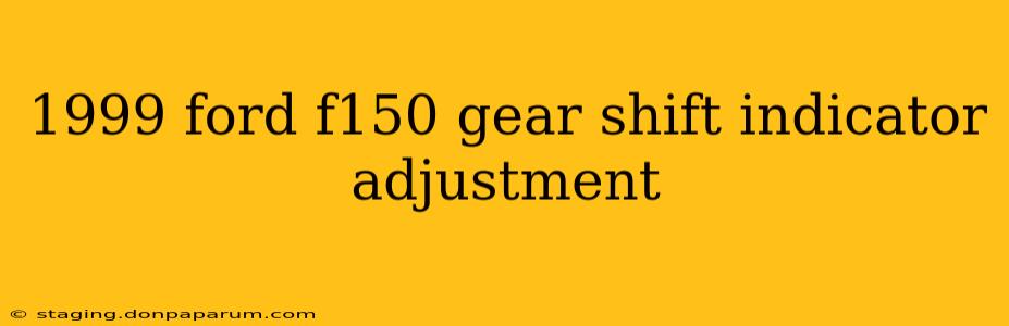 1999 ford f150 gear shift indicator adjustment