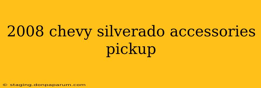 2008 chevy silverado accessories pickup