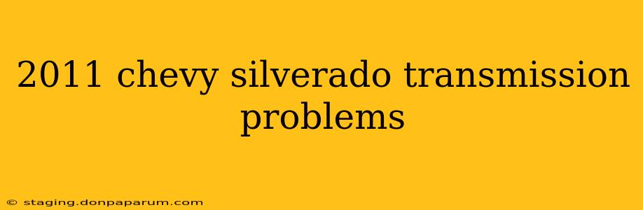 2011 chevy silverado transmission problems