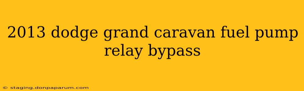 2013 dodge grand caravan fuel pump relay bypass