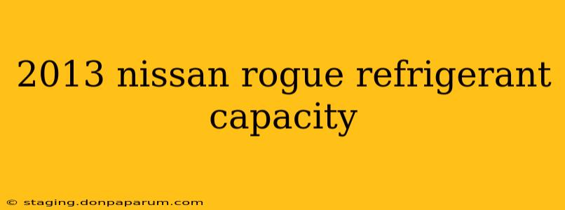 2013 nissan rogue refrigerant capacity