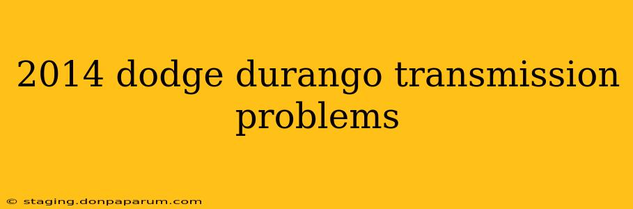 2014 dodge durango transmission problems