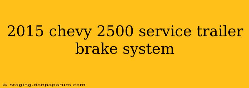 2015 chevy 2500 service trailer brake system