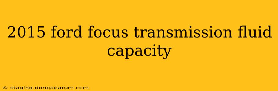 2015 ford focus transmission fluid capacity