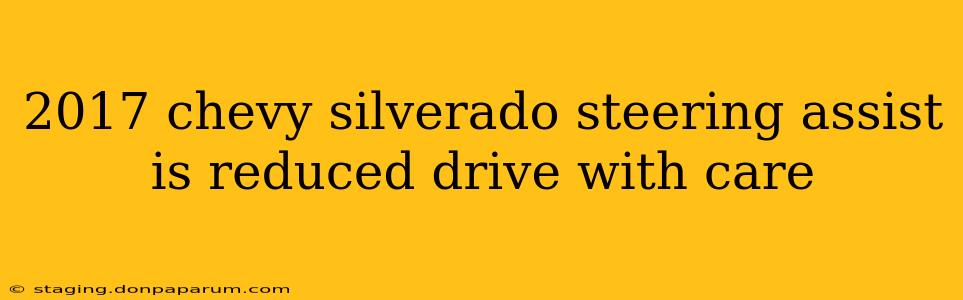 2017 chevy silverado steering assist is reduced drive with care