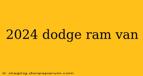 2024 dodge ram van