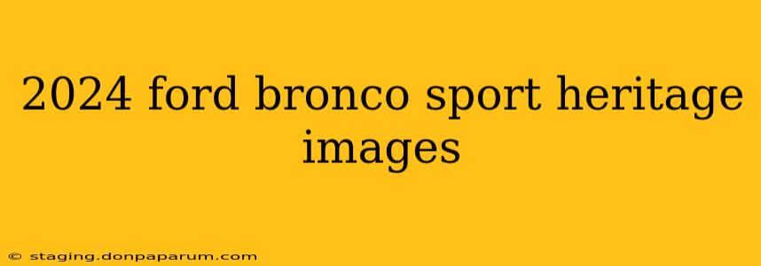 2024 ford bronco sport heritage images