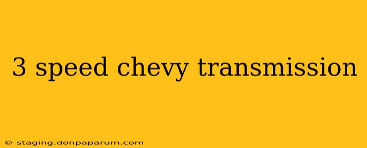 3 speed chevy transmission