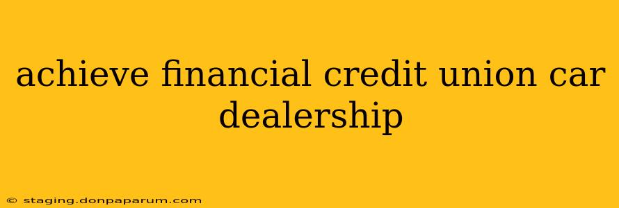 achieve financial credit union car dealership