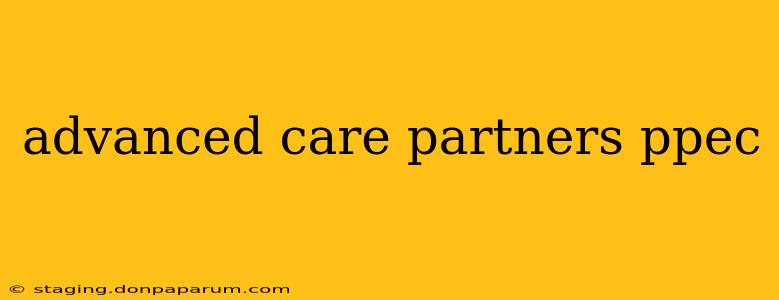 advanced care partners ppec