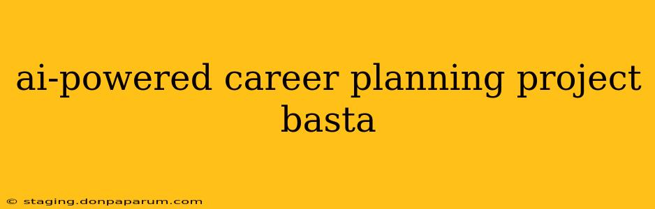 ai-powered career planning project basta