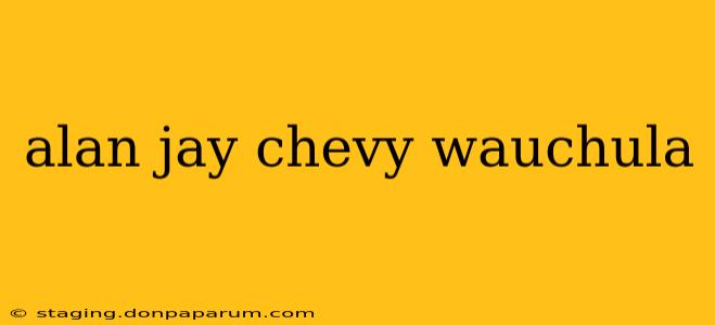 alan jay chevy wauchula