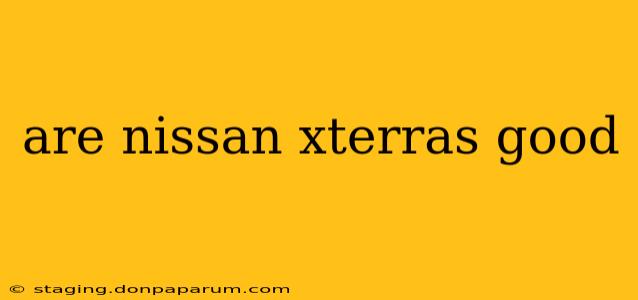 are nissan xterras good