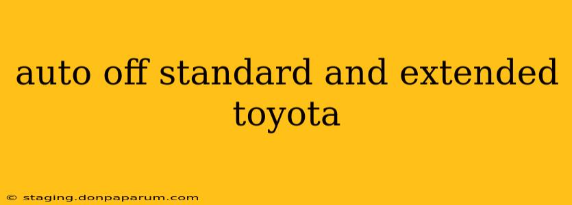 auto off standard and extended toyota