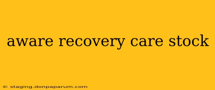 aware recovery care stock