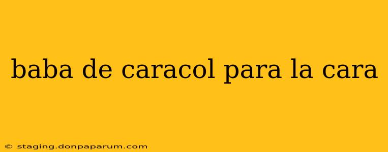 baba de caracol para la cara