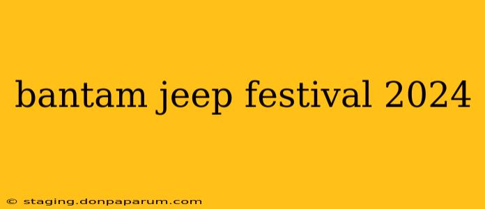 bantam jeep festival 2024