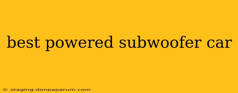 best powered subwoofer car