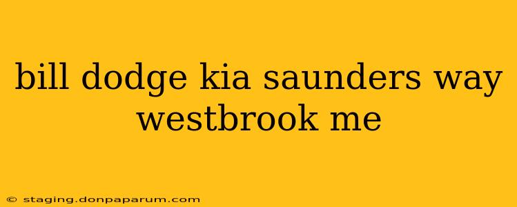 bill dodge kia saunders way westbrook me