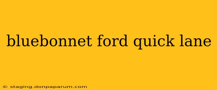 bluebonnet ford quick lane