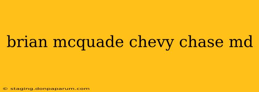 brian mcquade chevy chase md