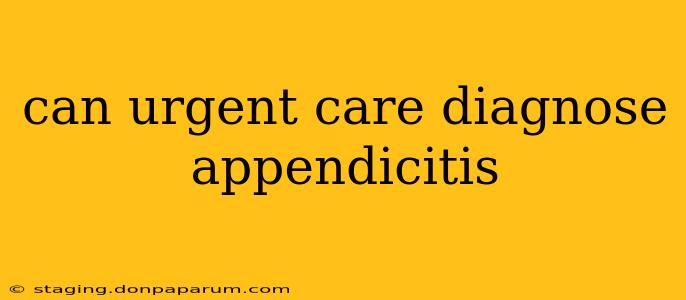 can urgent care diagnose appendicitis