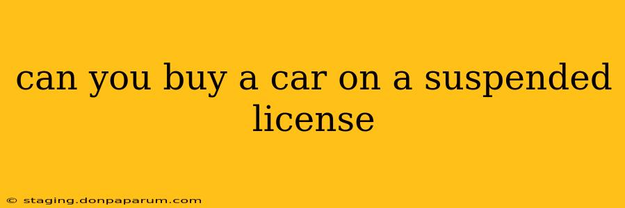 can you buy a car on a suspended license