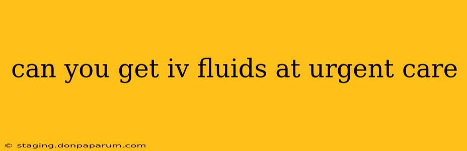 can you get iv fluids at urgent care