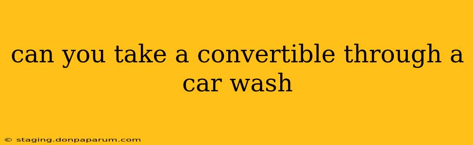 can you take a convertible through a car wash