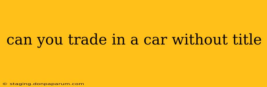 can you trade in a car without title