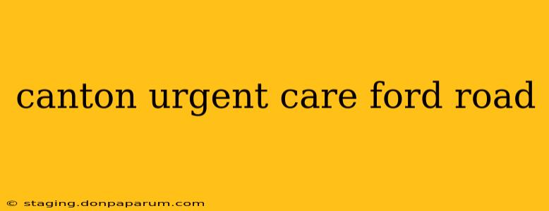 canton urgent care ford road