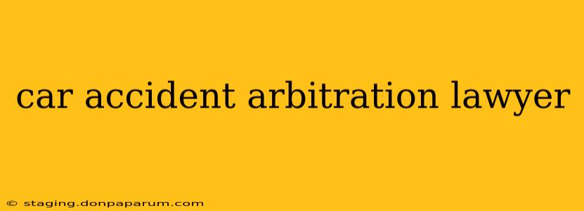 car accident arbitration lawyer