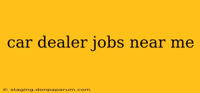 car dealer jobs near me