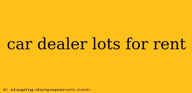 car dealer lots for rent