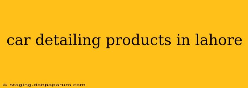 car detailing products in lahore