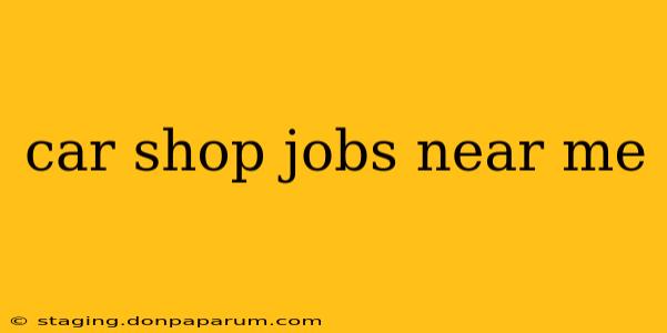 car shop jobs near me