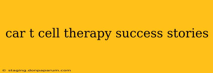 car t cell therapy success stories