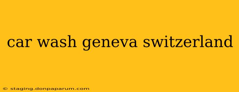 car wash geneva switzerland