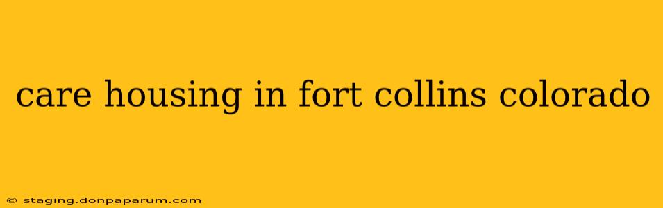 care housing in fort collins colorado