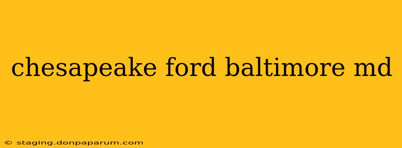 chesapeake ford baltimore md