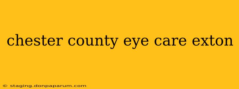 chester county eye care exton