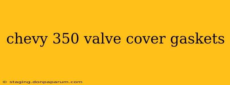 chevy 350 valve cover gaskets