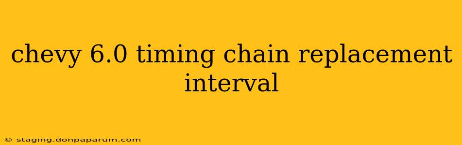 chevy 6.0 timing chain replacement interval