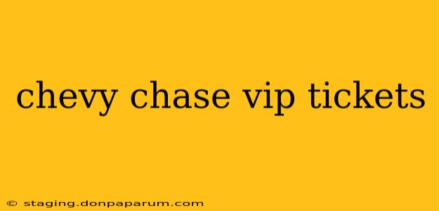 chevy chase vip tickets