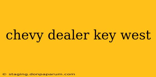 chevy dealer key west