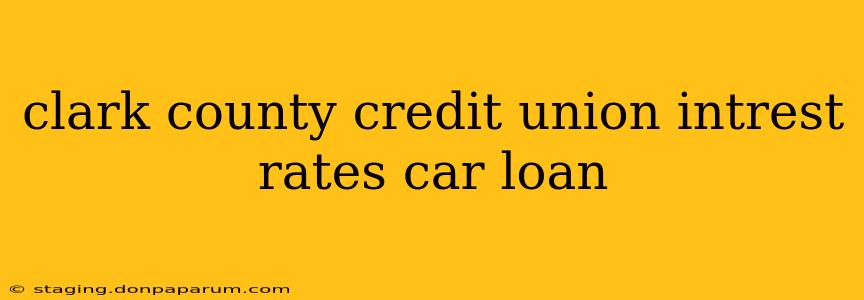 clark county credit union intrest rates car loan