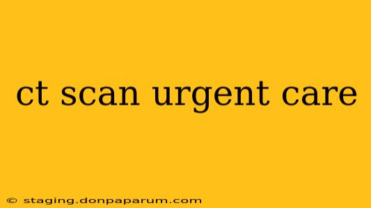 ct scan urgent care