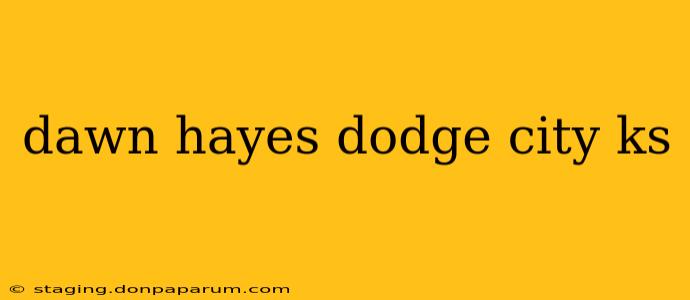 dawn hayes dodge city ks